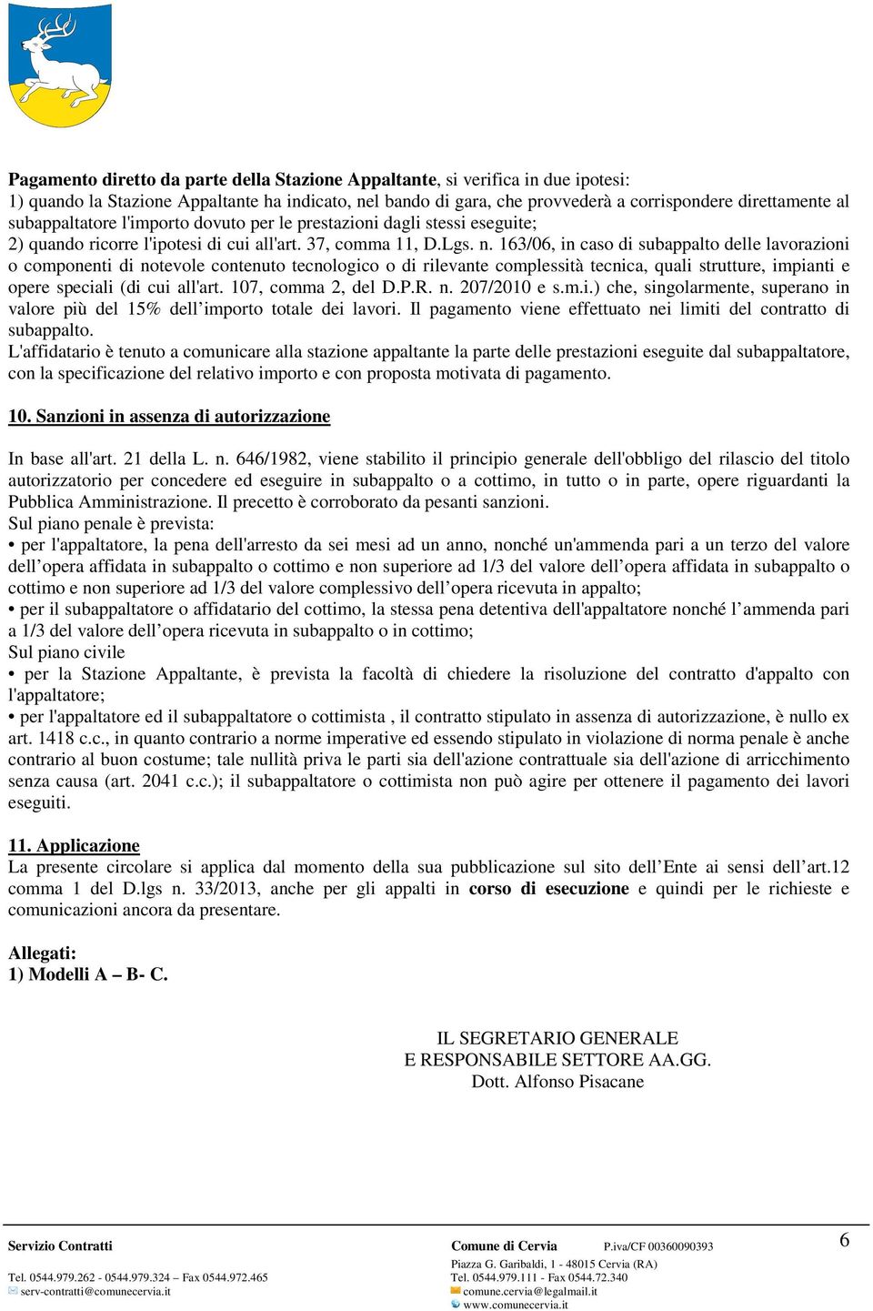 163/06, in caso di subappalto delle lavorazioni o componenti di notevole contenuto tecnologico o di rilevante complessità tecnica, quali strutture, impianti e opere speciali (di cui all'art.