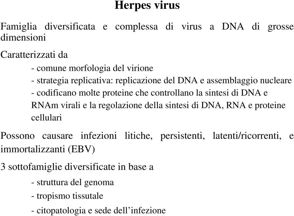 virali e la regolazione della sintesi di DNA, RNA e proteine cellulari Possono causare infezioni litiche, persistenti, latenti/ricorrenti,