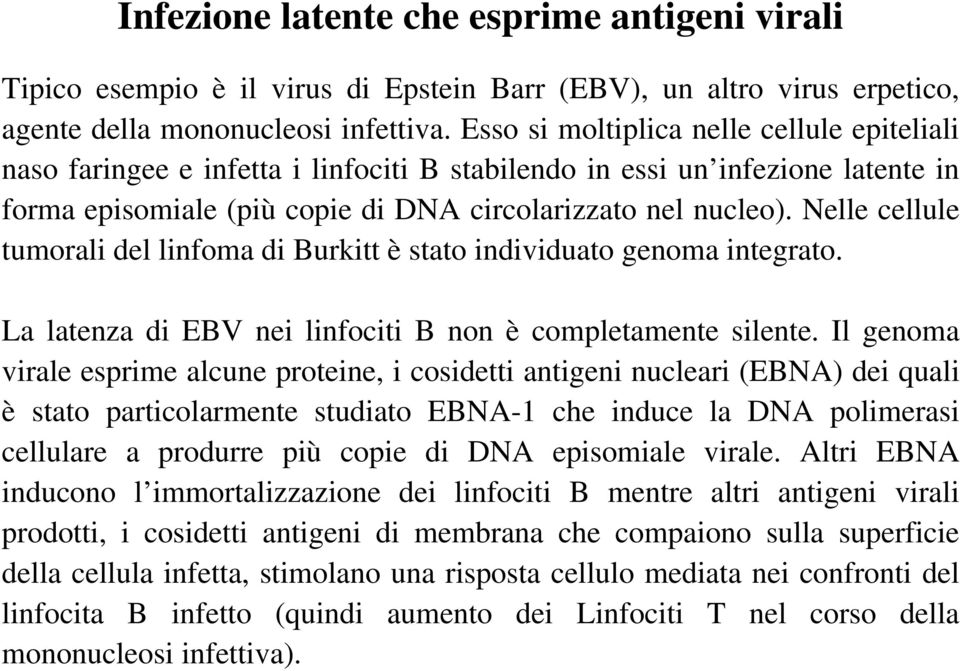 Nelle cellule tumorali del linfoma di Burkitt è stato individuato genoma integrato. La latenza di EBV nei linfociti B non è completamente silente.