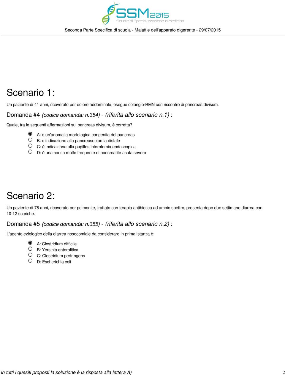 A: è un'anomalia morfologica congenita del pancreas B: è indicazione alla pancreasectomia distale C: è indicazione alla papillosfinterotomia endoscopica D: è una causa molto frequente di pancreatite