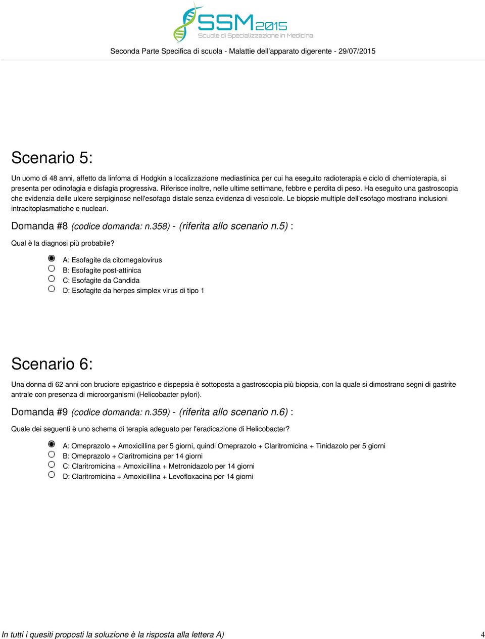 Le biopsie multiple dell'esofago mostrano inclusioni intracitoplasmatiche e nucleari. Domanda #8 (codice domanda: n.358) - (riferita allo scenario n.5) : Qual è la diagnosi più probabile?