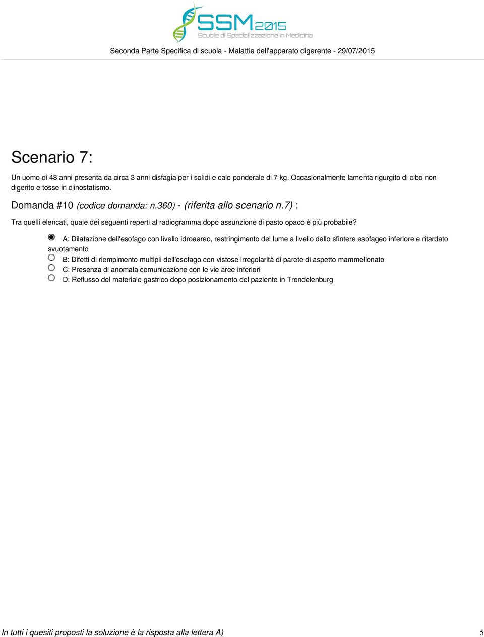 A: Dilatazione dell'esofago con livello idroaereo, restringimento del lume a livello dello sfintere esofageo inferiore e ritardato svuotamento B: Difetti di riempimento multipli dell'esofago con