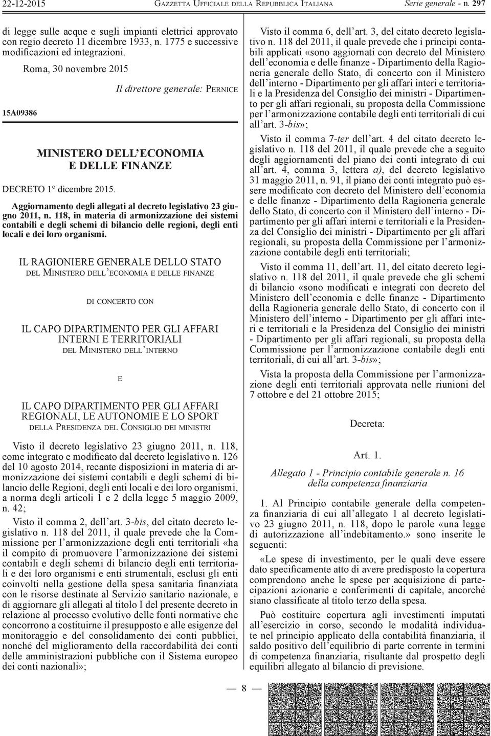 118, in materia di armonizzazione dei sistemi contabili e degli schemi di bilancio delle regioni, degli enti locali e dei loro organismi.