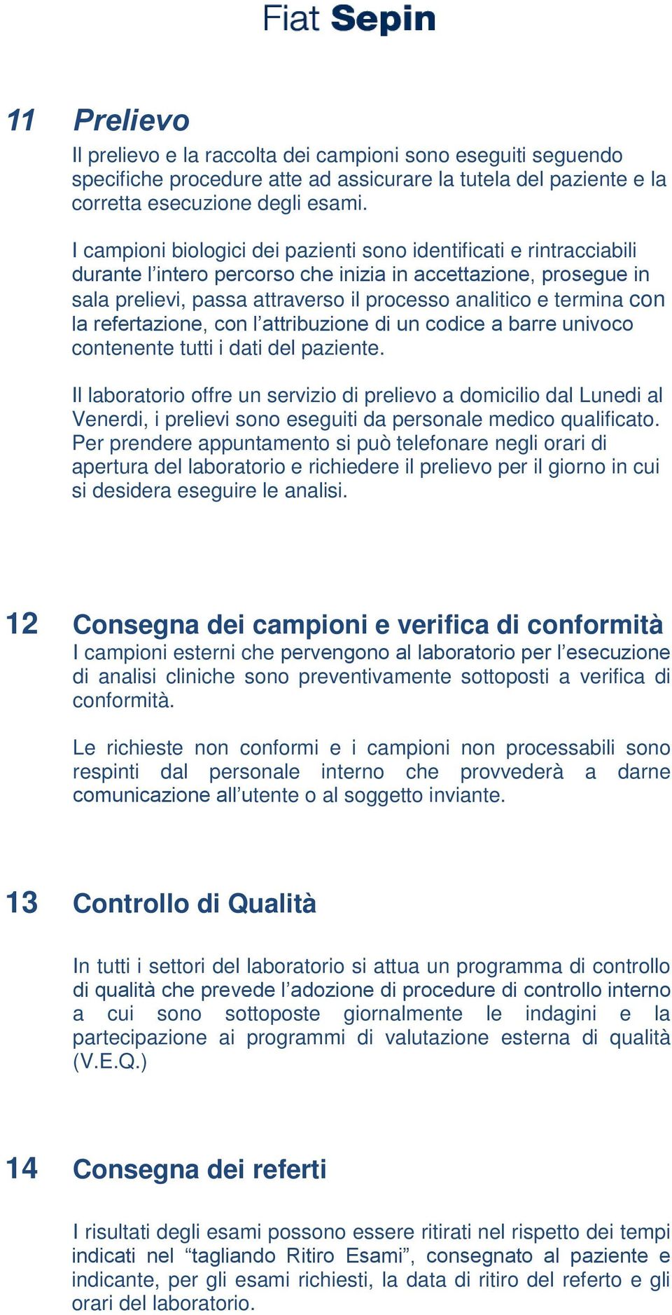 con la refertazione, con l attribuzione di un codice a barre univoco contenente tutti i dati del paziente.