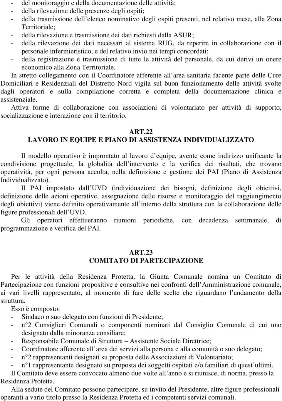 infermieristico, e del relativo invio nei tempi concordati; - della registrazione e trasmissione di tutte le attività del personale, da cui derivi un onere economico alla Zona Territoriale.