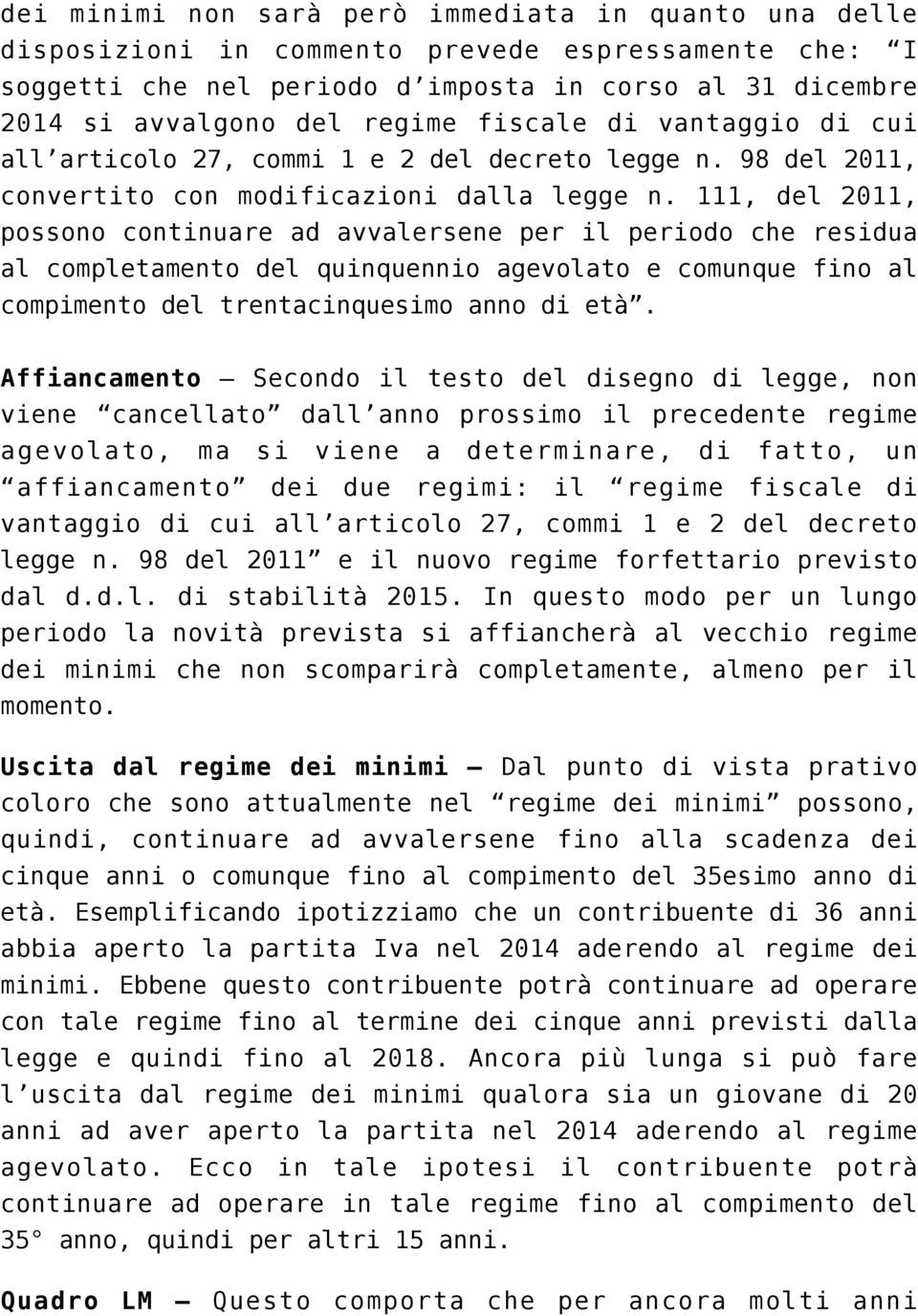 111, del 2011, possono continuare ad avvalersene per il periodo che residua al completamento del quinquennio agevolato e comunque fino al compimento del trentacinquesimo anno di età.