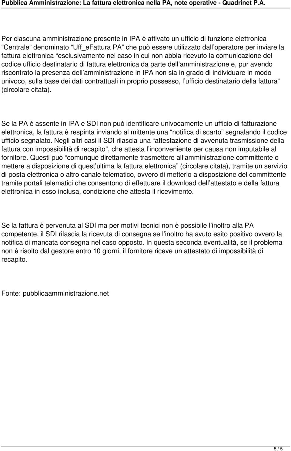 presenza dell amministrazione in IPA non sia in grado di individuare in modo univoco, sulla base dei dati contrattuali in proprio possesso, l ufficio destinatario della fattura (circolare citata).