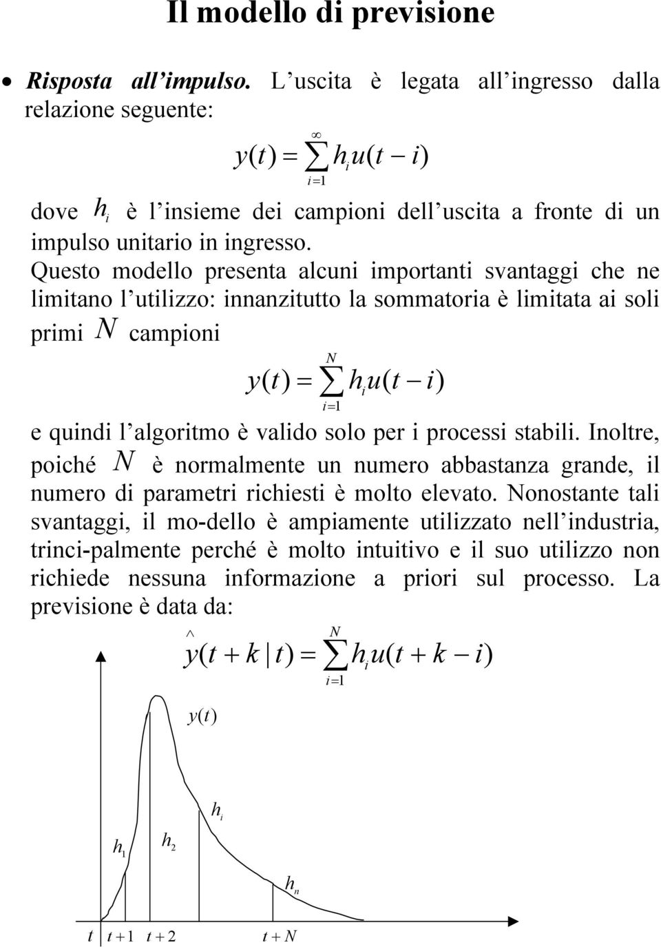 Qeso modello presena alcn mporan svana che ne lmano l lo: nnano la sommaora è lmaa a sol prm N campon N h e qnd l alormo è valdo solo per process