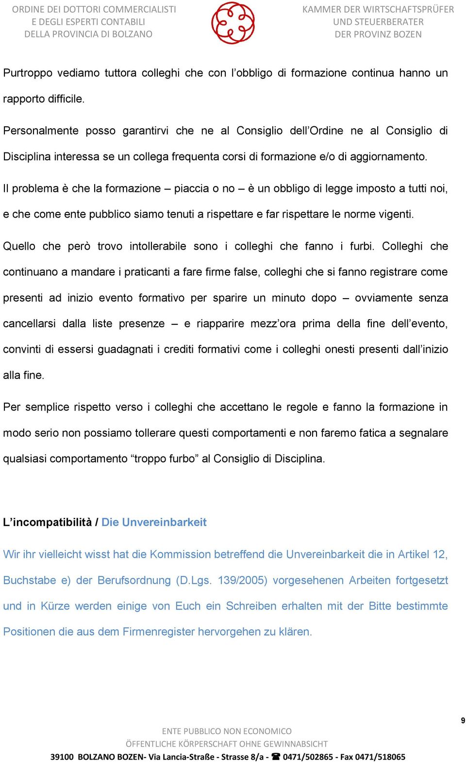 Il problema è che la formazione piaccia o no è un obbligo di legge imposto a tutti noi, e che come ente pubblico siamo tenuti a rispettare e far rispettare le norme vigenti.