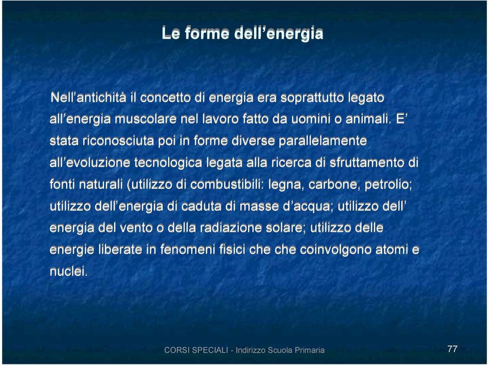 E stata riconosciuta poi in forme diverse parallelamente all evoluzione tecnologica legata alla ricerca di sfruttamento di fonti naturali (utilizzo