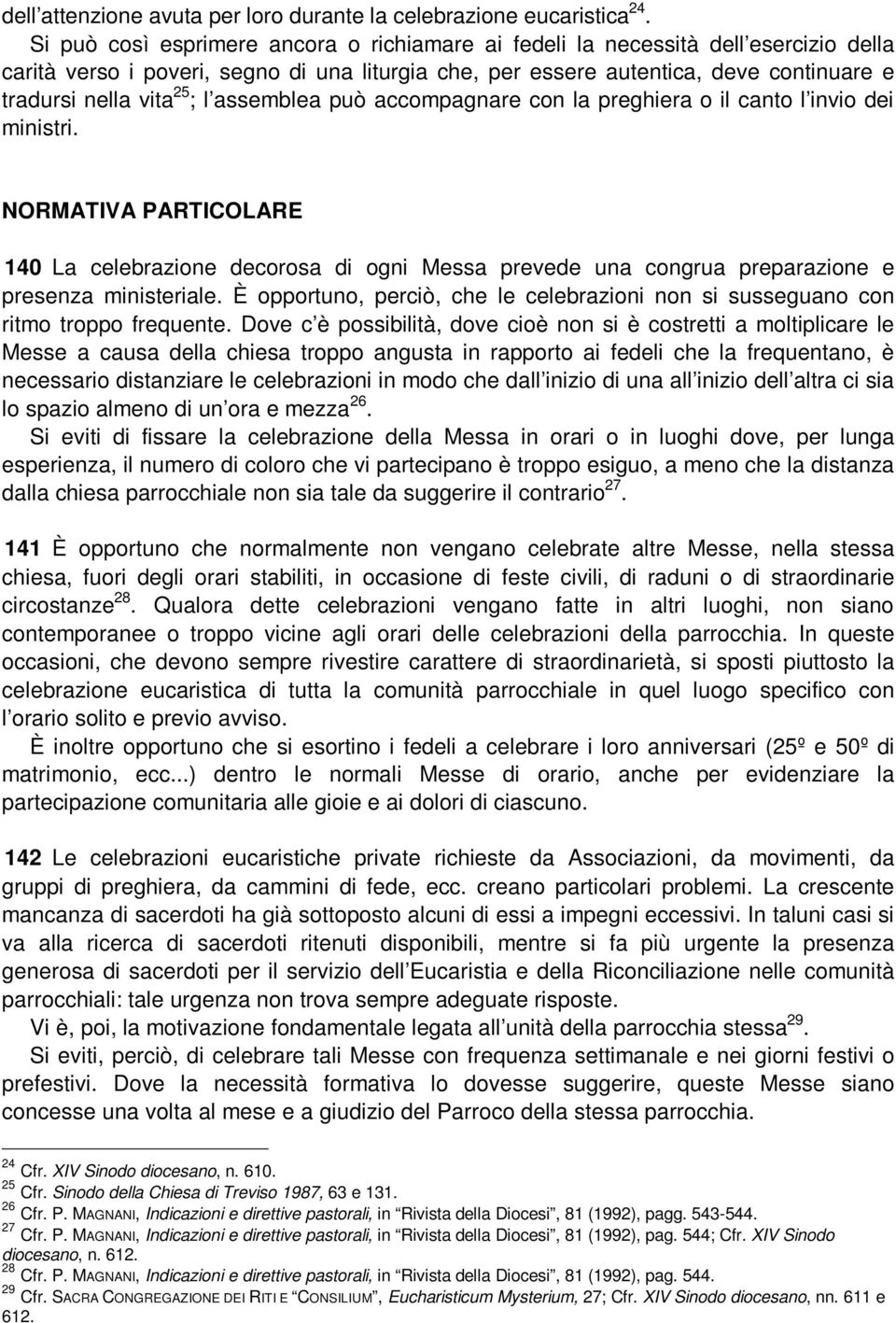 ; l assemblea può accompagnare con la preghiera o il canto l invio dei ministri.