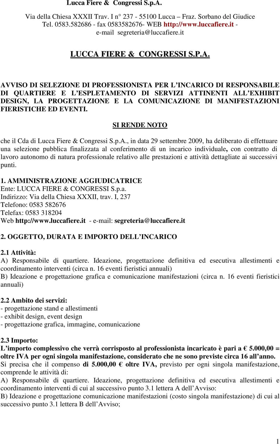 AVVISO DI SELEZIONE DI PROFESSIONISTA PER L INCARICO DI RESPONSABILE DI QUARTIERE E L ESPLETAMENTO DI SERVIZI ATTINENTI ALL EXHIBIT DESIGN, LA PROGETTAZIONE E LA COMUNICAZIONE DI MANIFESTAZIONI