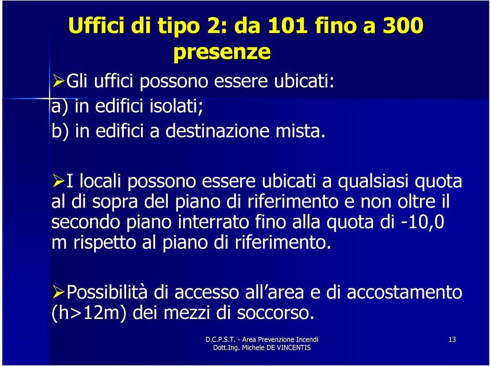 I locali possono essere ubicati a qualsiasi quota al di sopra del piano di riferimento e non oltre il