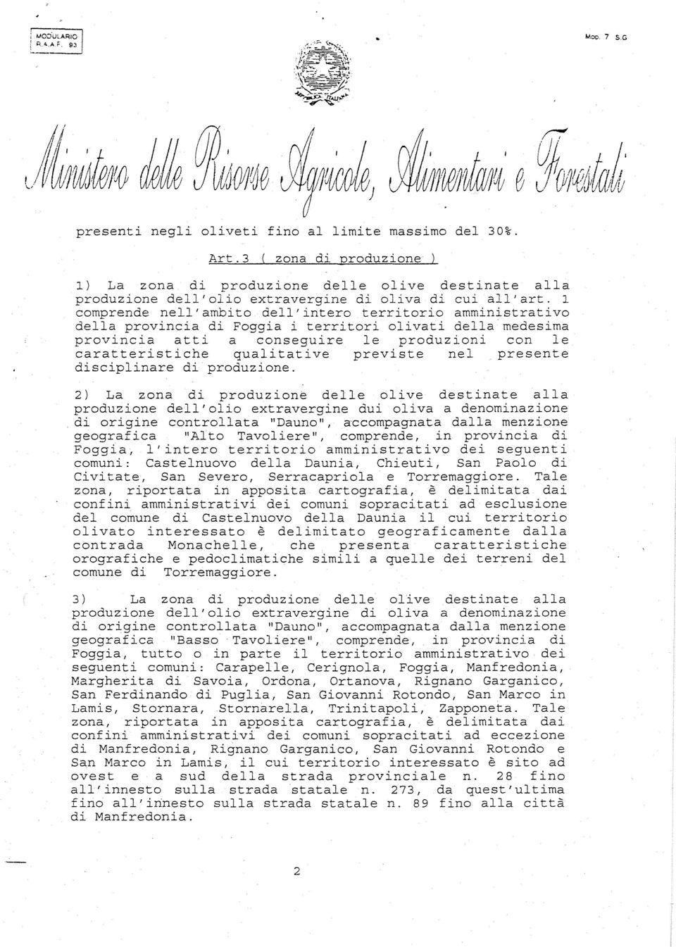 1 comprende nell'ambito dell'intero territorio amministrativo della provincia dì Foggia i territori olivati della medesima provincia atti a conseguire le produzioni con le caratteristiche qualitative