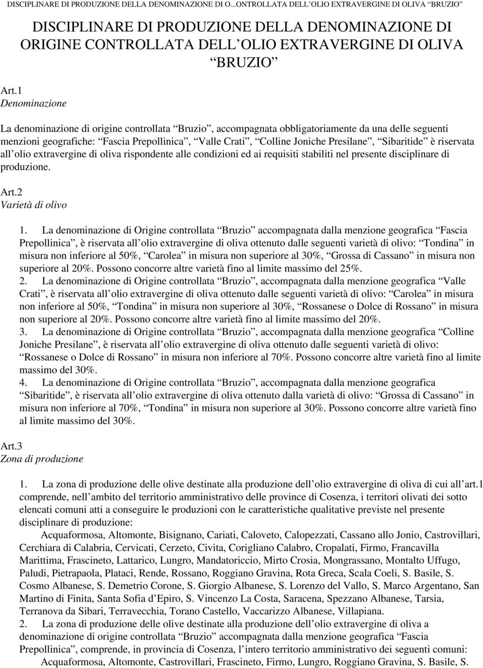 Sibaritide è riservata all olio extravergine di oliva rispondente alle condizioni ed ai requisiti stabiliti nel presente disciplinare di produzione. Art.2 Varietà di olivo 1.