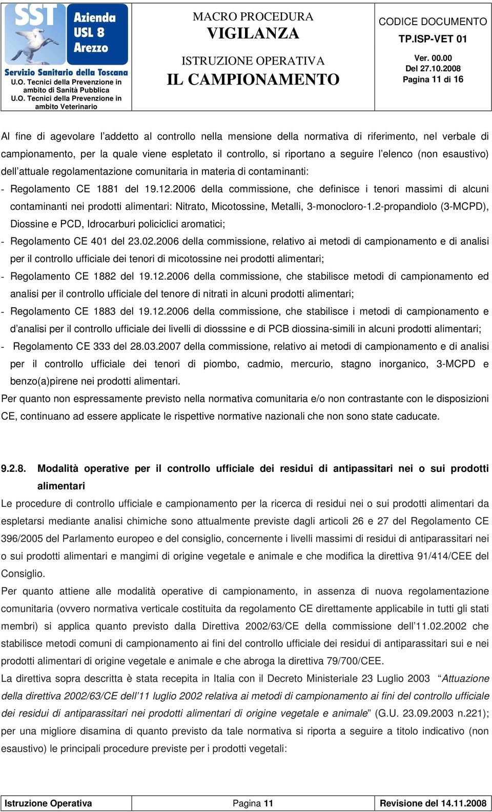 2006 della commissione, che definisce i tenori massimi di alcuni contaminanti nei prodotti alimentari: Nitrato, Micotossine, Metalli, 3-monocloro-1.