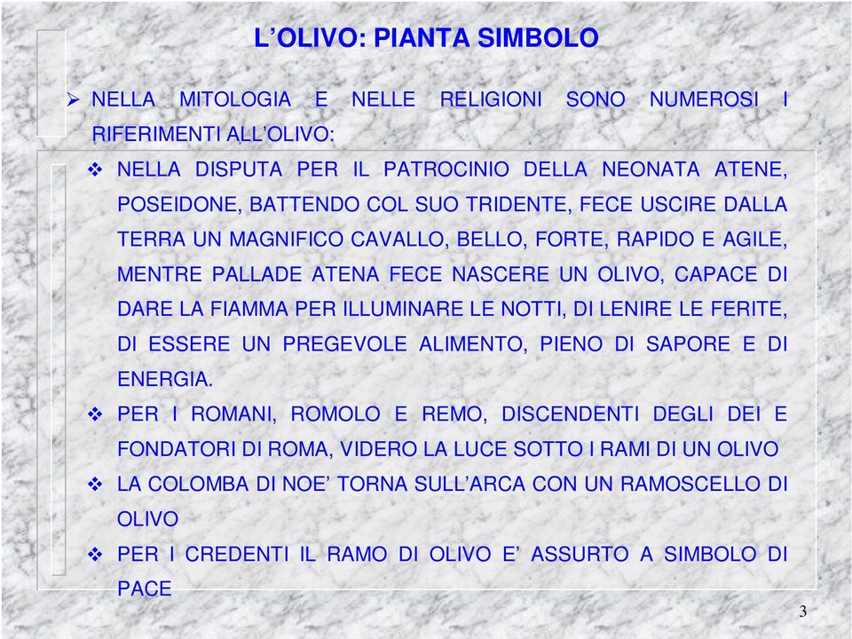 FIAMMA PER ILLUMINARE LE NOTTI, DI LENIRE LE FERITE, DI ESSERE UN PREGEVOLE ALIMENTO, PIENO DI SAPORE E DI ENERGIA.