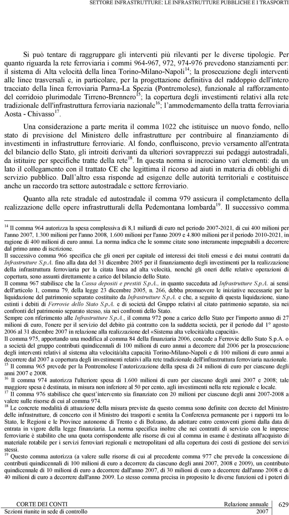 alle linee trasversali e, in particolare, per la progettazione definitiva del raddoppio dell'intero tracciato della linea ferroviaria Parma-La Spezia (Pontremolese), funzionale al rafforzamento del