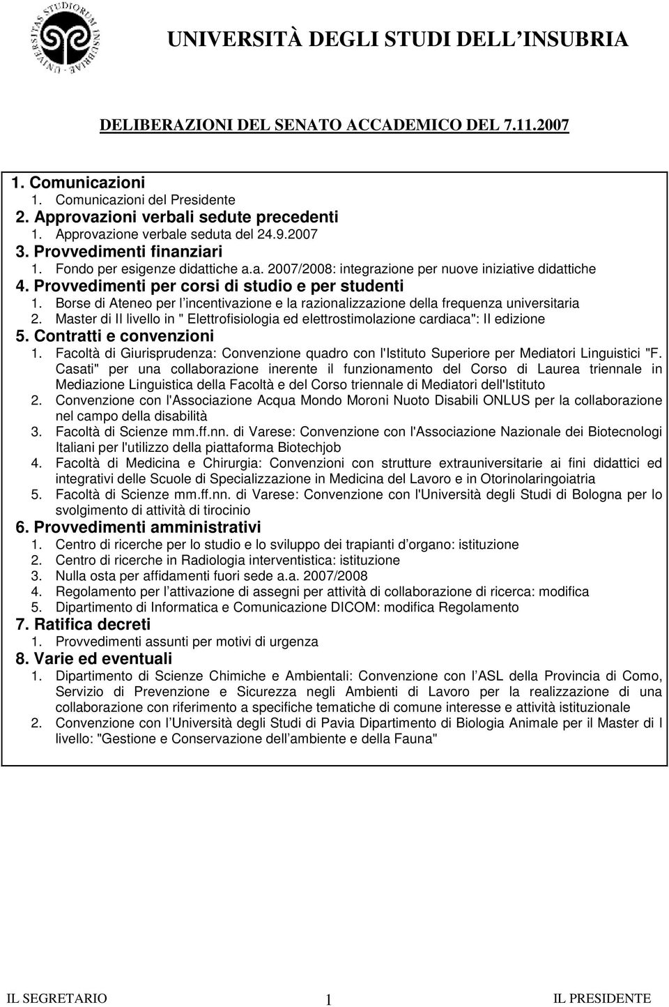 Borse di Ateneo per l incentivazione e la razionalizzazione della frequenza universitaria 2. Master di II livello in " Elettrofisiologia ed elettrostimolazione cardiaca": II edizione 5.