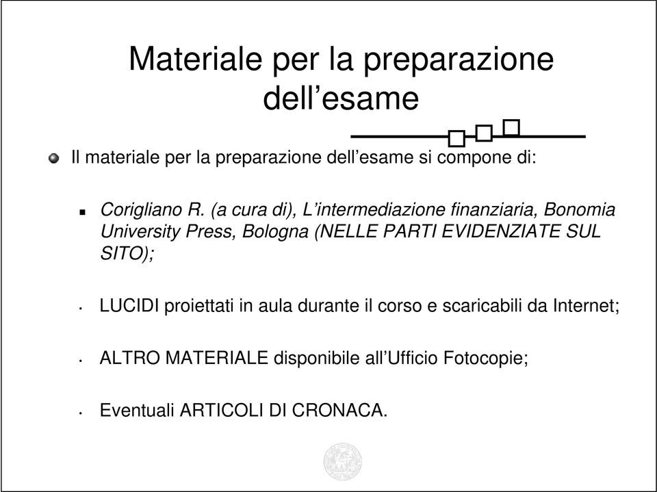 (a cura di), L intermediazione finanziaria, Bonomia University Press, Bologna (NELLE PARTI