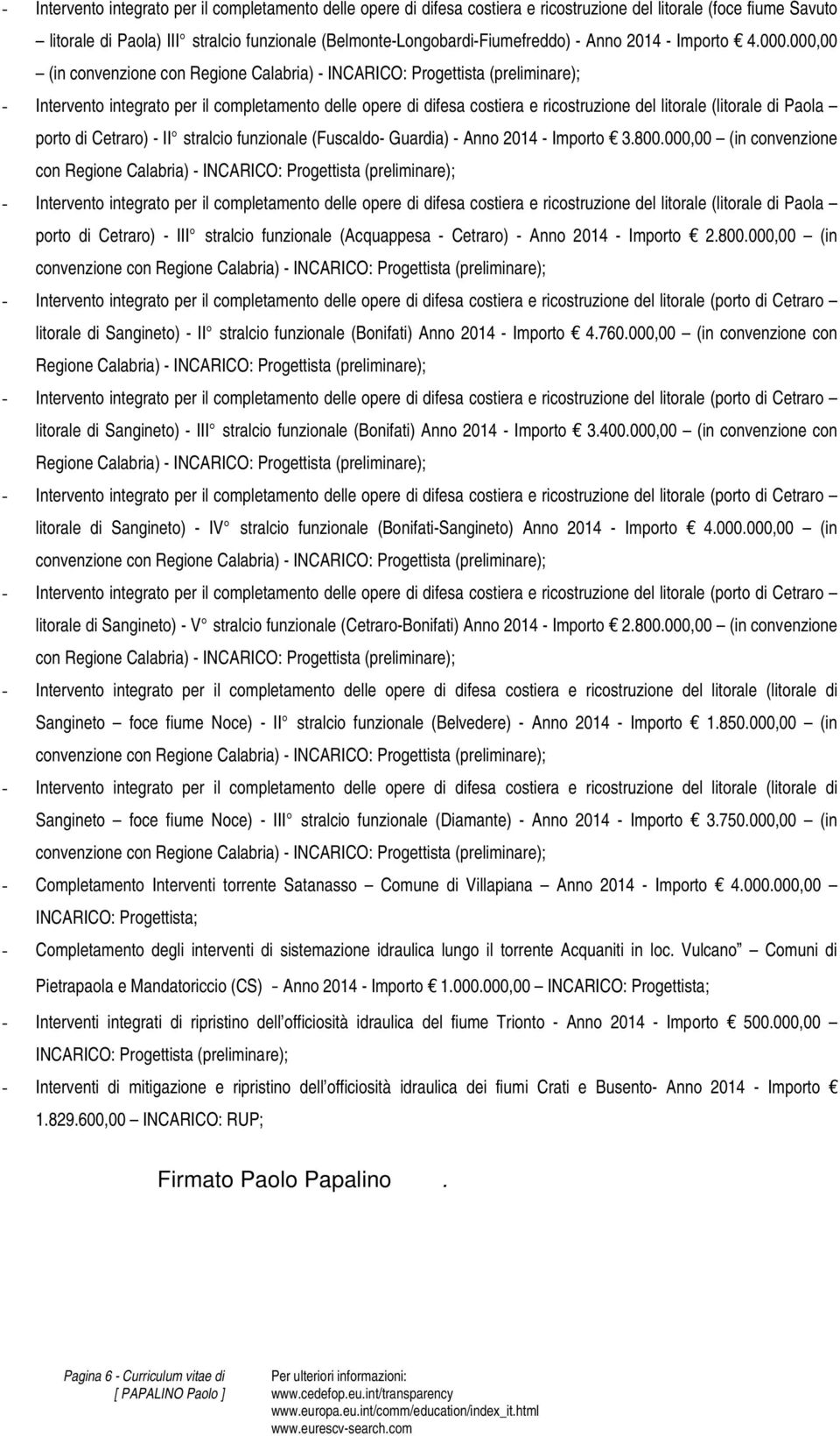 000,00 (in convenzione con Regione Calabria) - - Intervento integrato per il completamento delle opere di difesa costiera e ricostruzione del litorale (litorale di Paola porto di Cetraro) - II