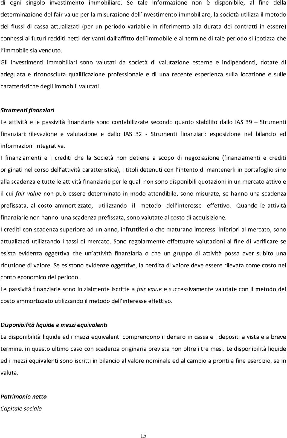 (per un periodo variabile in riferimento alla durata dei contratti in essere) connessi ai futuri redditi netti derivanti dall affitto dell immobile e al termine di tale periodo si ipotizza che l