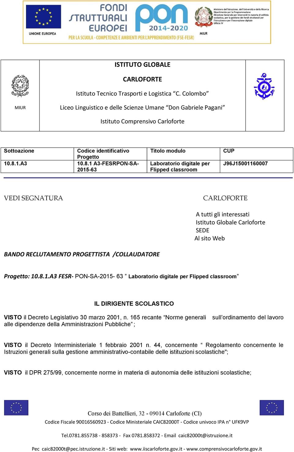 1 A3-FESRPON-SA- 2015-63 Titolo modulo Laboratorio digitale per Flipped classroom CUP J96J15001160007 VEDI SEGNATURA A tutti gli interessati Istituto Globale Carloforte SEDE Al sito Web BANDO