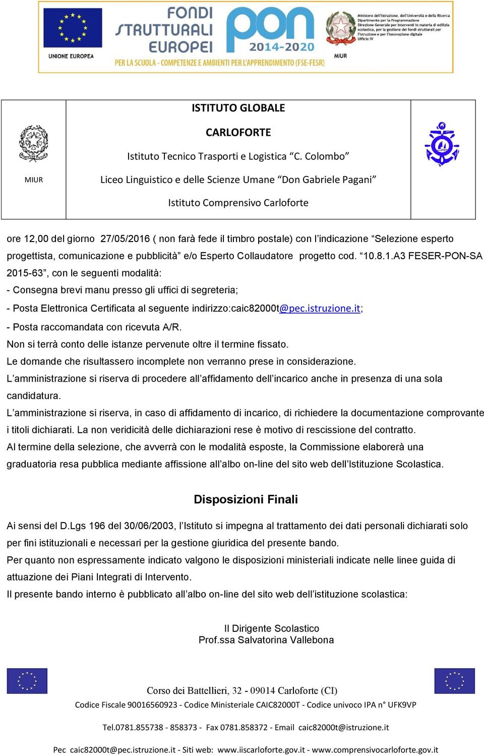 L amministrazione si riserva di procedere all affidamento dell incarico anche in presenza di una sola candidatura.