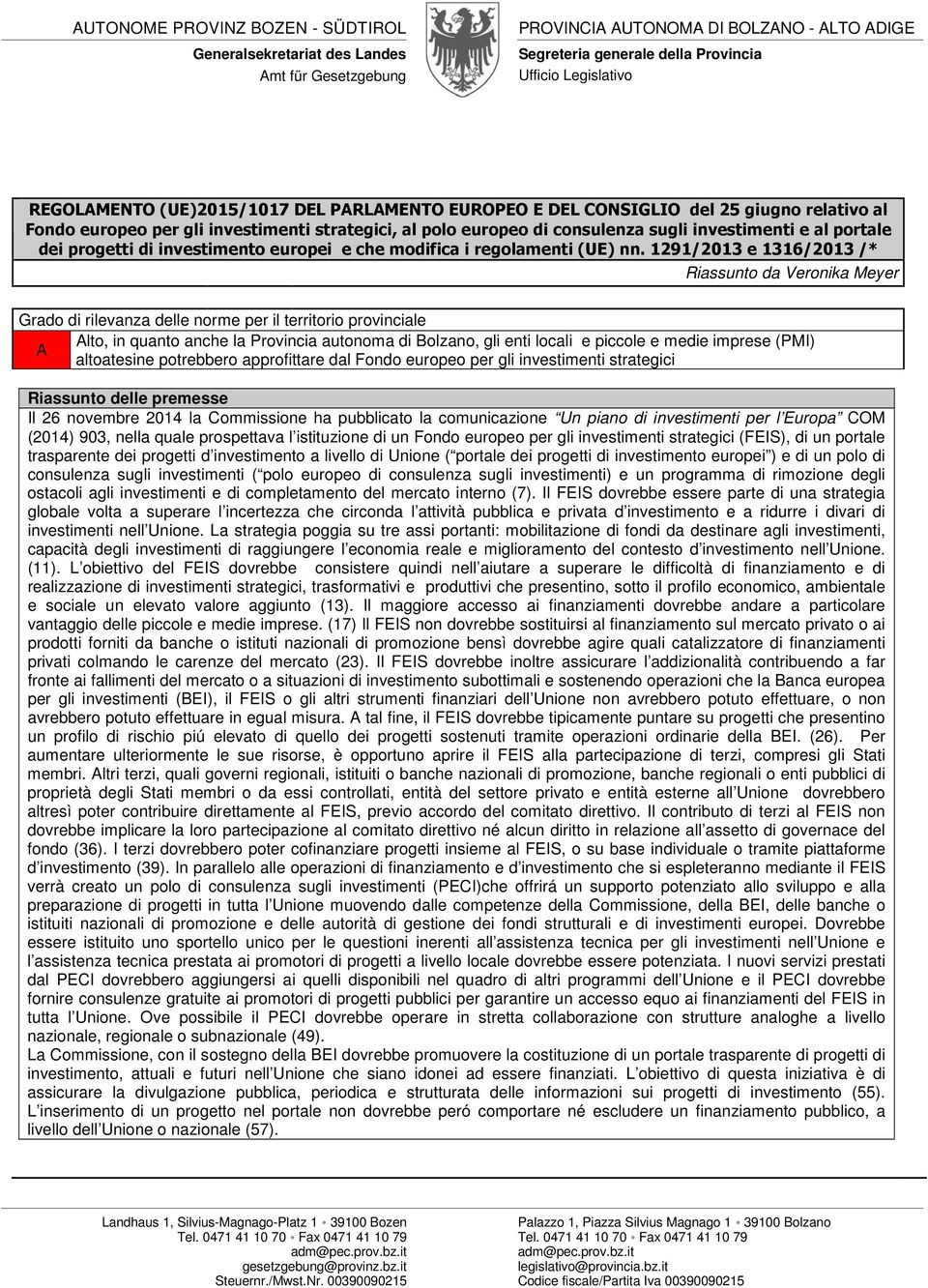 1291/2013 e 1316/2013 /* Riassunto da Veronika Meyer Grado di rilevanza delle norme per il territorio provinciale Alto, in quanto anche la Provincia autonoma di Bolzano, gli enti locali e piccole e