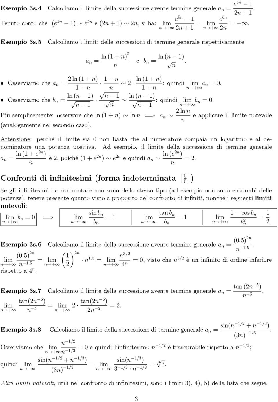 = a l e applicare il ite otevole (aalogamete el secodo caso) Attezioe: perché il ite sia 0 o basta che al umeratore compaia u logaritmo e al deomiatore ua poteza positiva Ad esempio, il ite della