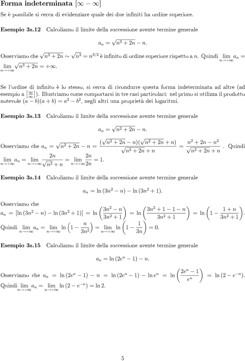 casi particolari: el primo si utilizza il prodotto otevole (a b)(a + b) =a b, egli altri ua proprietà dei logaritmi Esempio 3s13 Calcoliamo il ite della successioe avete termie geerale a = +