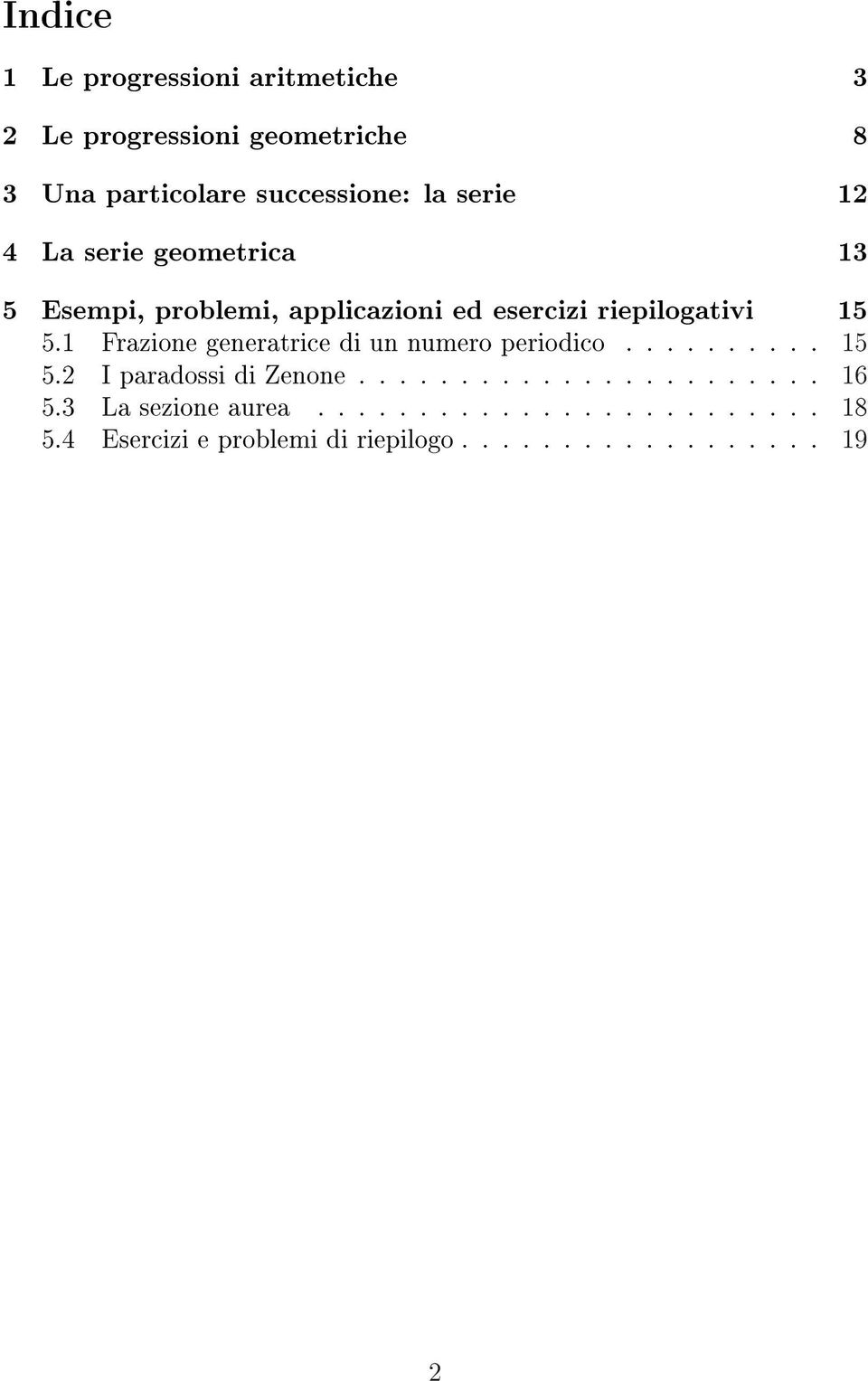 1 Frazione generatrice di un numero periodico.......... 15 5. I paradossi di Zenone....................... 16 5.