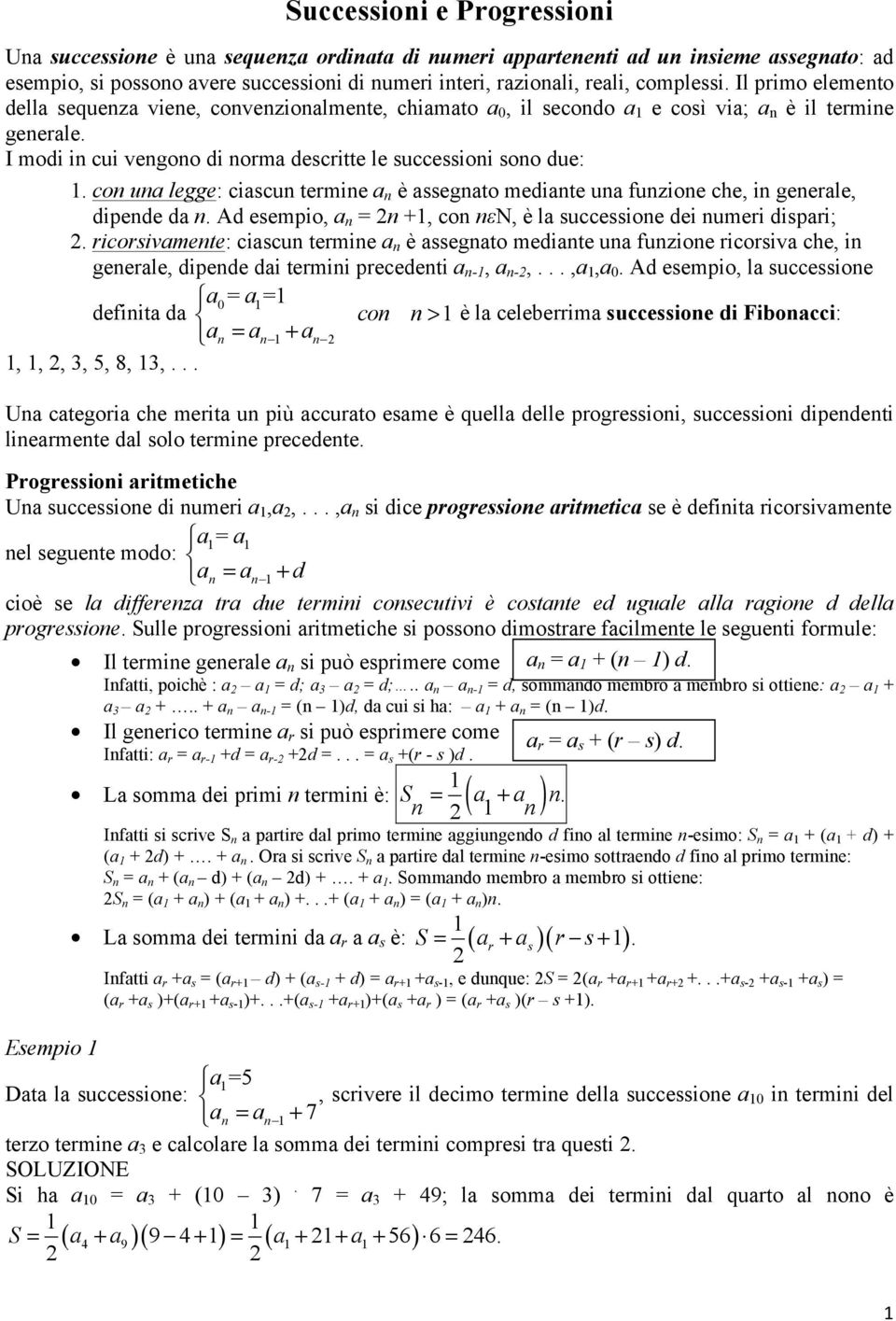 fuzioe che, i geeale, dipede da Ad esempio, a = +, co εn, è la successioe dei umei dispai; icosivamete: ciascu temie a è assegato mediate ua fuzioe icosiva che, i geeale, dipede dai temii pecedeti a