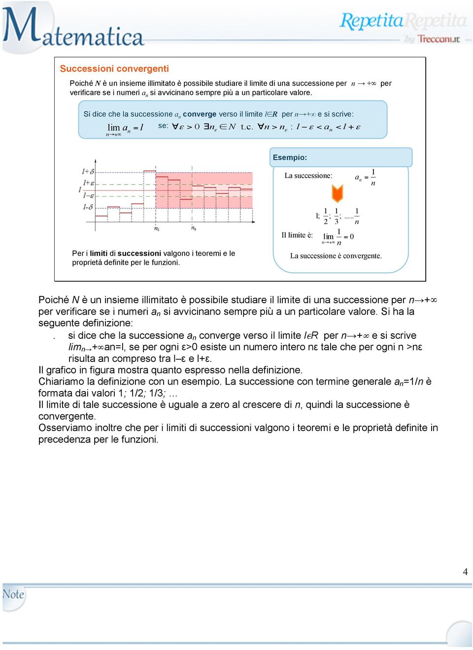 Il limite è: ; ; ; 3 lim = 0 +... La successioe è covergete.