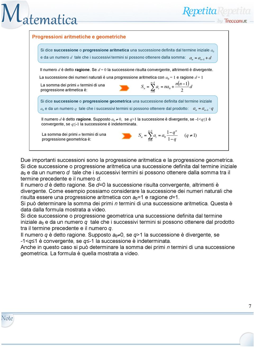 successioe dei umeri aturali è ua progressioe aritmetica co a 0 = e ragioe d = La somma dei primi termii di ua ( ) S = ai = a0 + d progressioe aritmetica è: Si dice successioe o progressioe