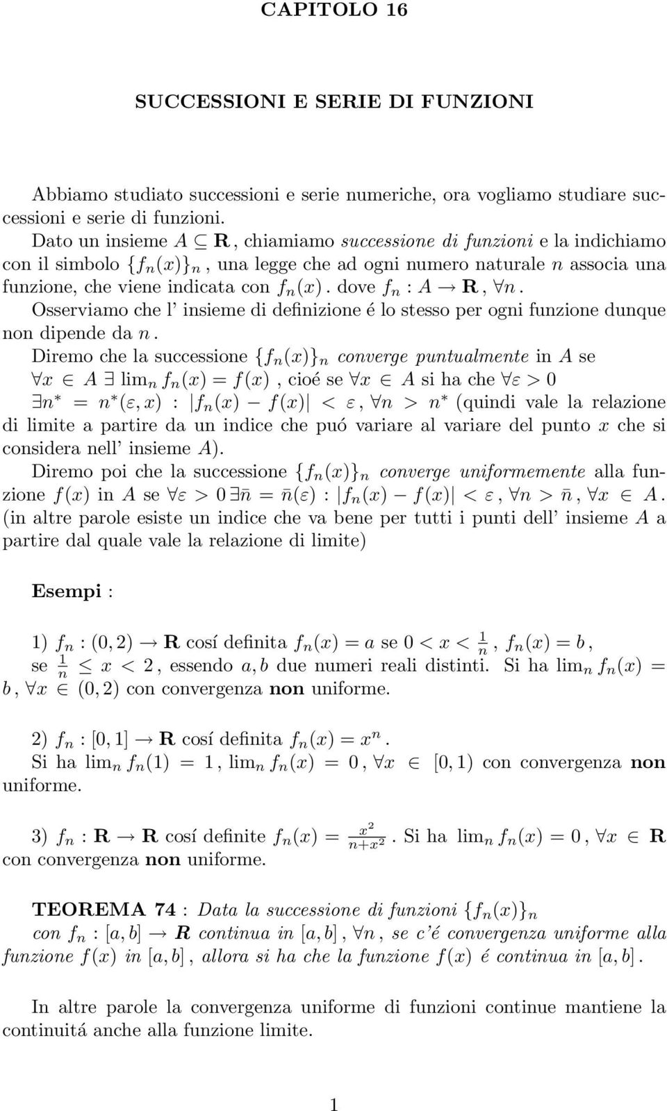 dove f n : A R, n. Osserviamo che l insieme di definizione é lo stesso per ogni funzione dunque non dipende da n.