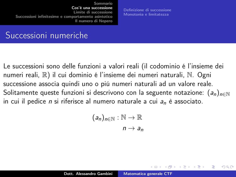 Ogni successione associa quindi uno o piú numeri naturali ad un valore reale.