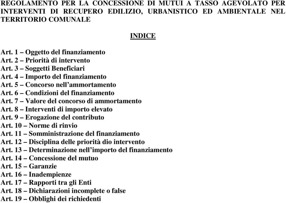 7 Valore del concorso di ammortamento Art. 8 Interventi di importo elevato Art. 9 Erogazione del contributo Art. 10 Norme di rinvio Art. 11 Somministrazione del finanziamento Art.