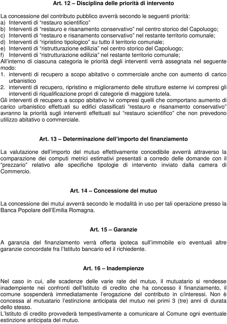 territorio comunale; e) Interventi di ristrutturazione edilizia nel centro storico del Capoluogo; f) Interventi di ristrutturazione edilizia nel restante territorio comunale; All interno di ciascuna