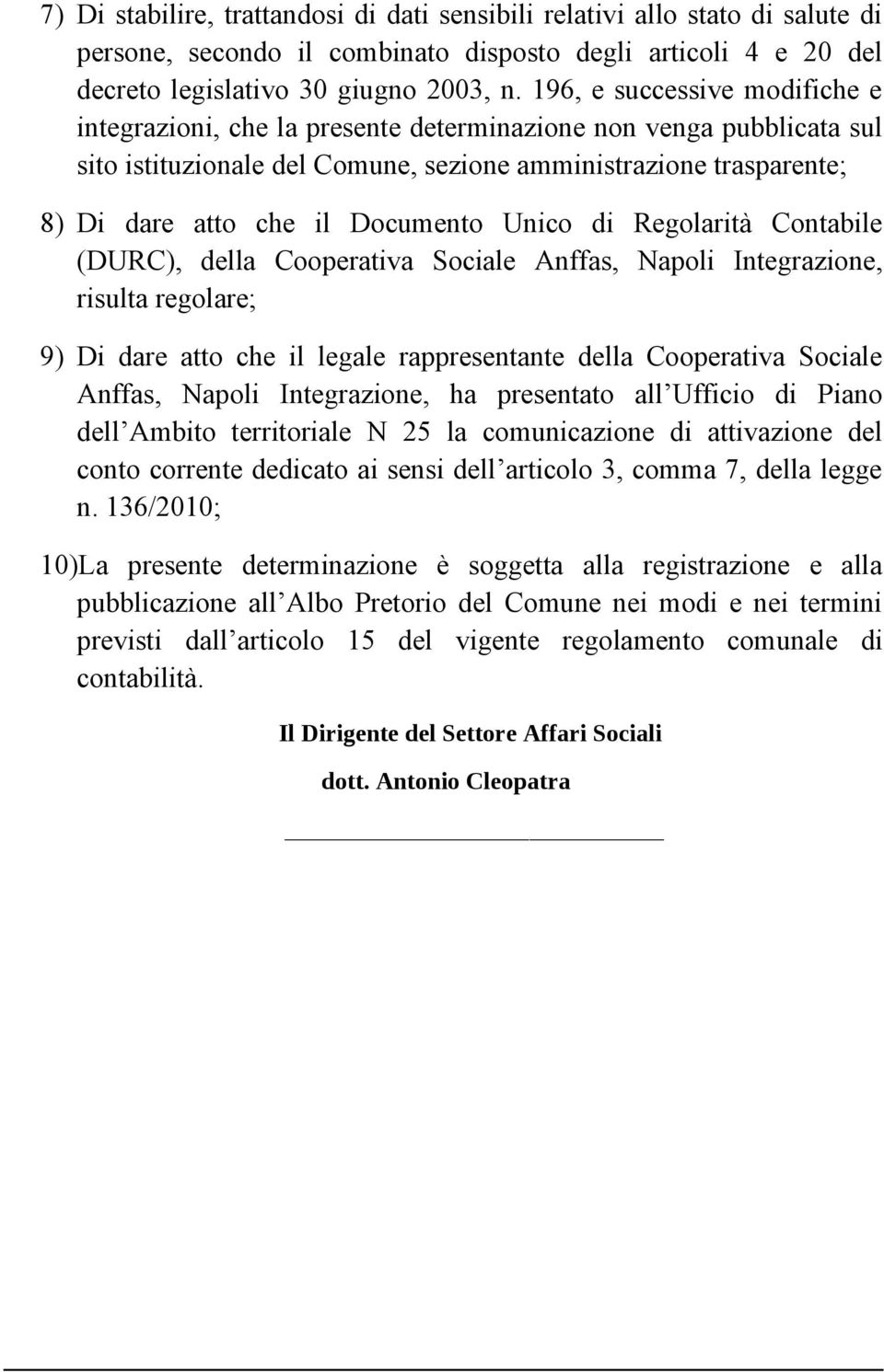 Documento Unico di Regolarità Contabile (DURC), della Cooperativa Sociale Anffas, Napoli Integrazione, risulta regolare; 9) Di dare atto che il legale rappresentante della Cooperativa Sociale Anffas,