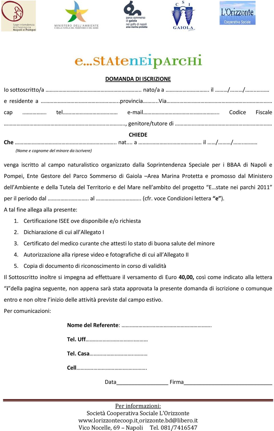 Area Marina Protetta e promosso dal Ministero dell Ambiente e della Tutela del Territorio e del Mare nell ambito del progetto E state nei parchi 2011 per il periodo dal.. al.. (cfr.