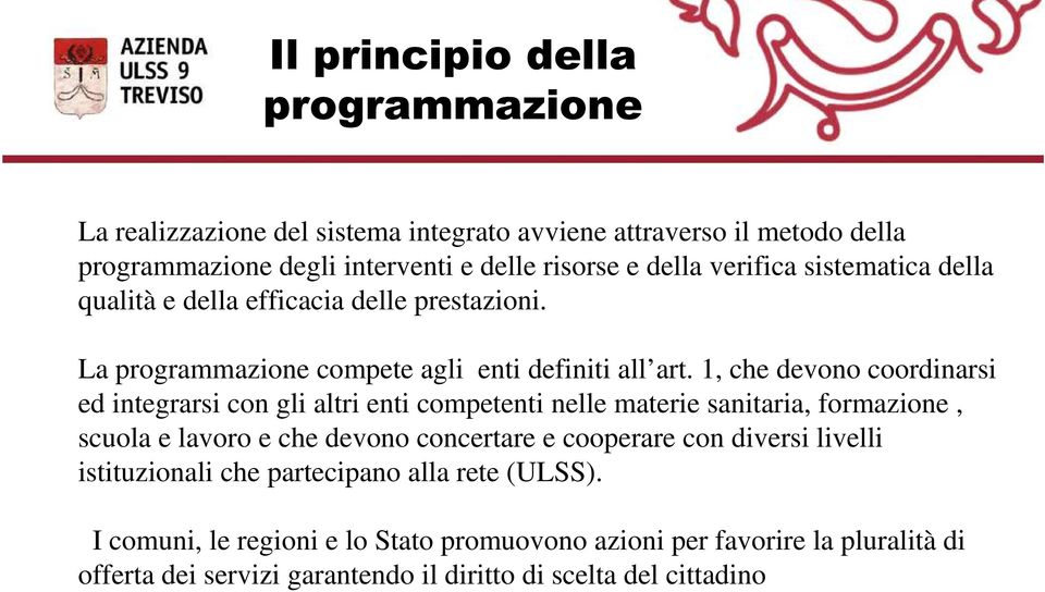 1, che devono coordinarsi ed integrarsi con gli altri enti competenti nelle materie sanitaria, formazione, scuola e lavoro e che devono concertare e cooperare con