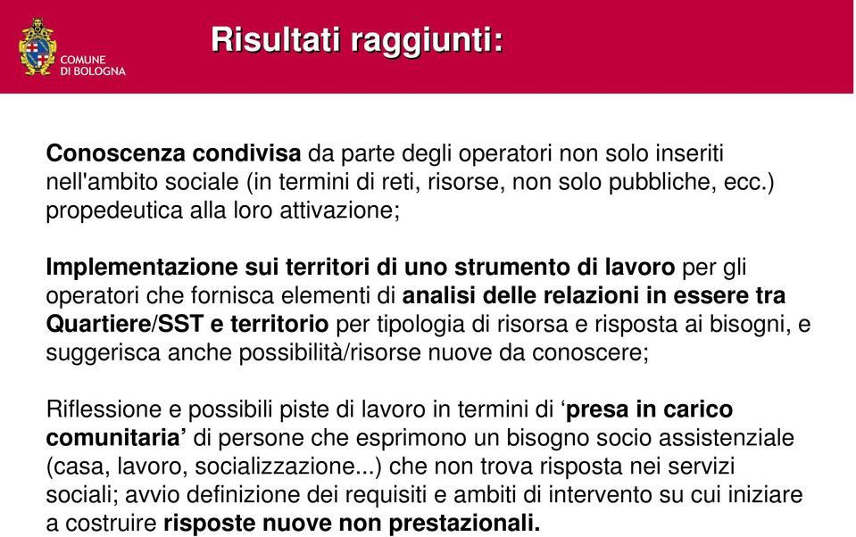 territorio per tipologia di risorsa e risposta ai bisogni, e suggerisca anche possibilità/risorse nuove da conoscere; Riflessione e possibili piste di lavoro in termini di presa in carico comunitaria