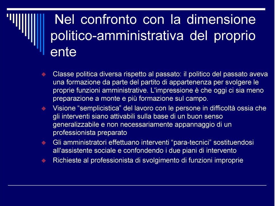 Visione semplicistica del lavoro con le persone in difficoltà ossia che gli interventi siano attivabili sulla base di un buon senso generalizzabile e non necessariamente appannaggio di