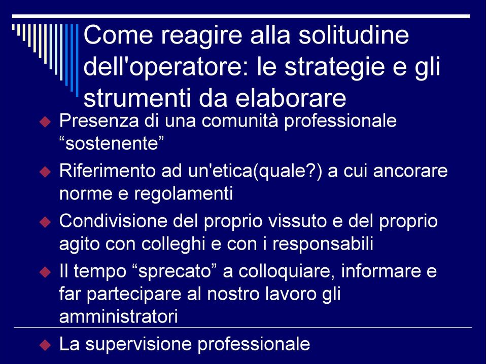 ) a cui ancorare norme e regolamenti Condivisione del proprio vissuto e del proprio agito con colleghi e