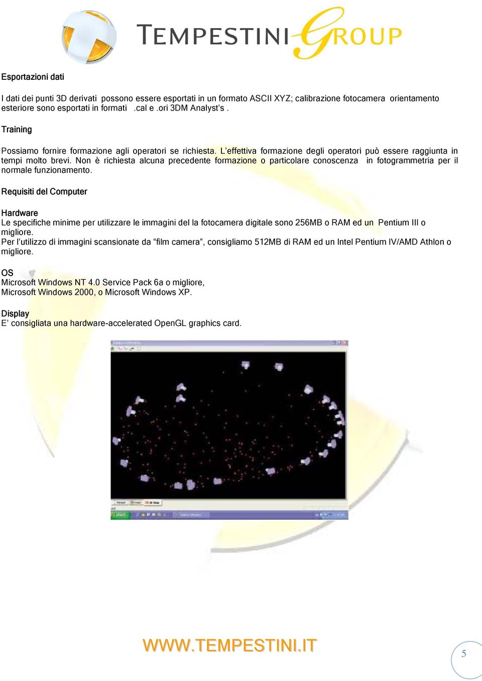 Non è richiesta alcuna precedente formazione o particolare conoscenza in fotogrammetria per il normale funzionamento.