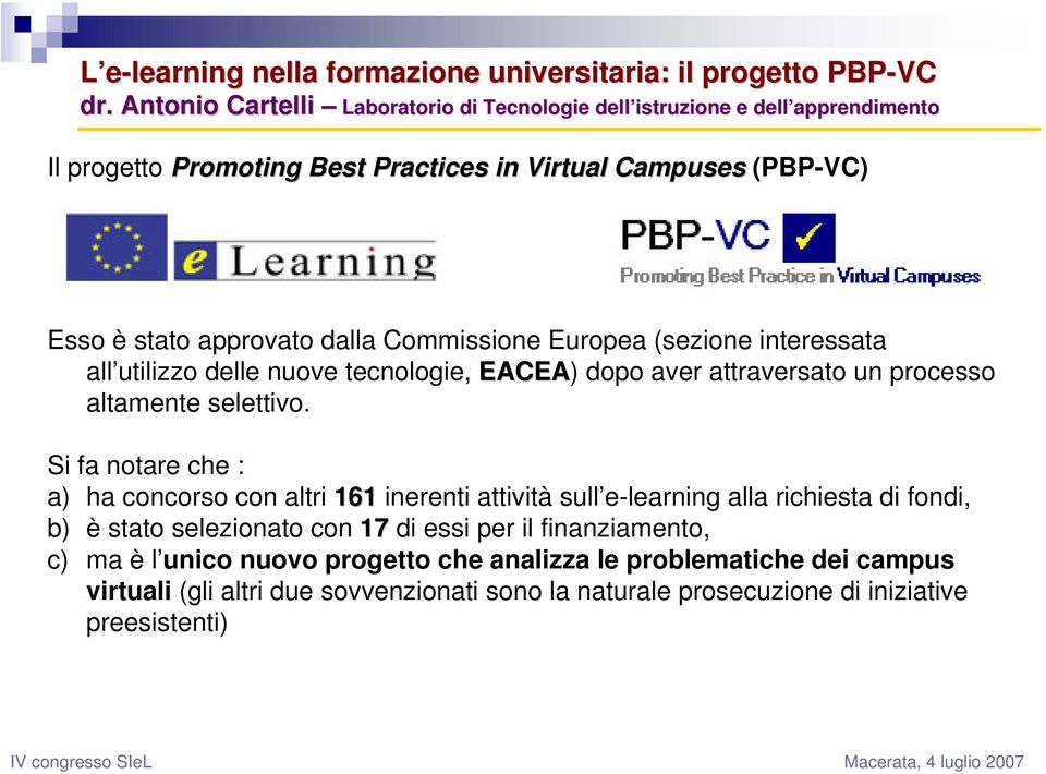 Si fa notare che : a) ha concorso con altri 161 inerenti attività sull e-learning alla richiesta di fondi, b) è stato selezionato con 17 di