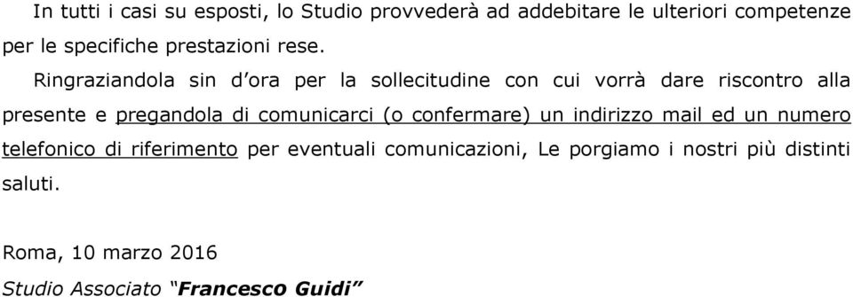 Ringraziandola sin d ora per la sollecitudine con cui vorrà dare riscontro alla presente e pregandola di