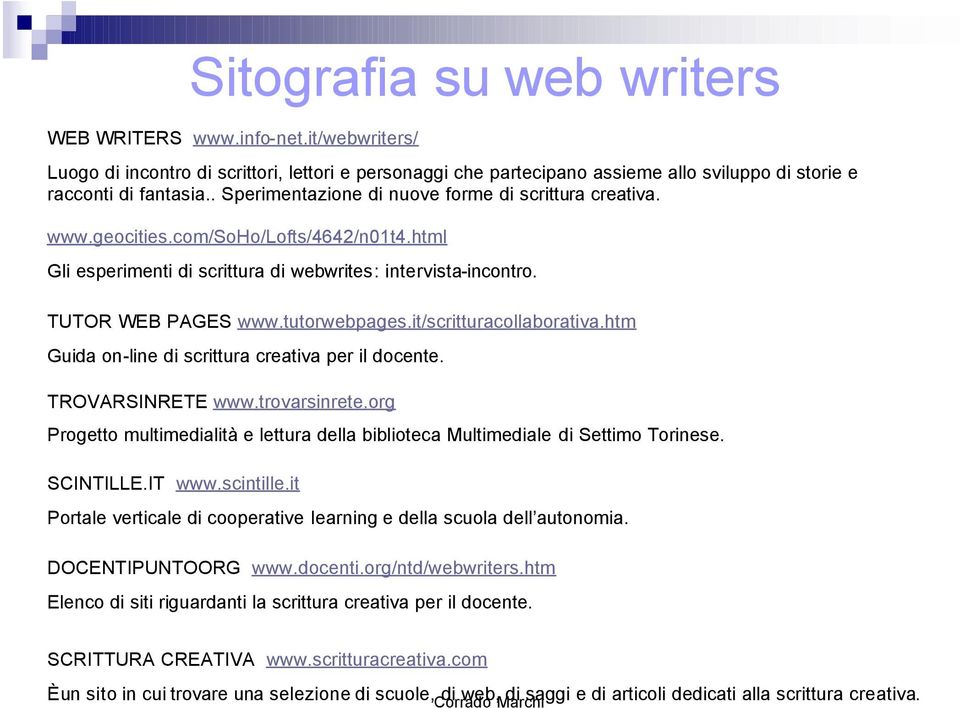 it/scritturacollaborativa.htm Guida on-line di scrittura creativa per il docente. TROVARSINRETE www.trovarsinrete.