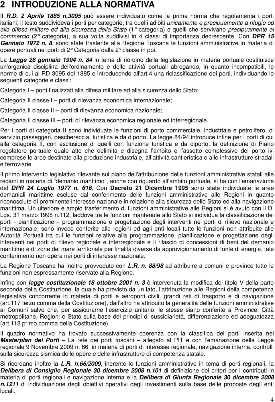 militare ed alla sicurezza dello Stato (1 categoria) e quelli che servivano precipuamente al commercio (2 categoria), a sua volta suddivisi in 4 classi di importanza decrescente.